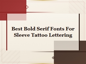 Best Bold Serif Fonts for Sleeve Tattoo Lettering | Top Picks 2024