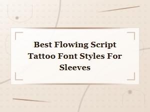 Best Flowing Script Tattoo Font Styles for Stunning Sleeve Designs