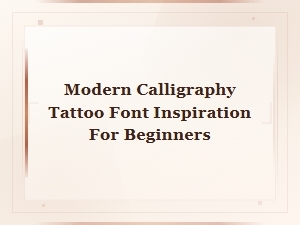 Modern Calligraphy Tattoo Font Inspiration for Beginners