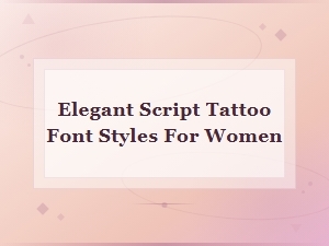 Elegant Script Tattoo Font Styles for Women – Beautiful Designs