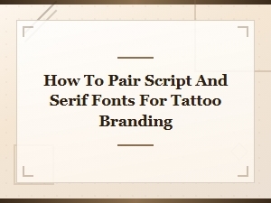 Pairing Script and Serif Fonts for Tattoo Branding