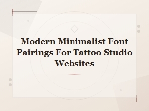 Modern Minimalist Font Pairings for Tattoo Studio Websites